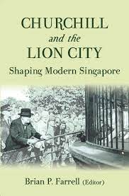 Churchill and the Lion City : Shaping Modern Singapore