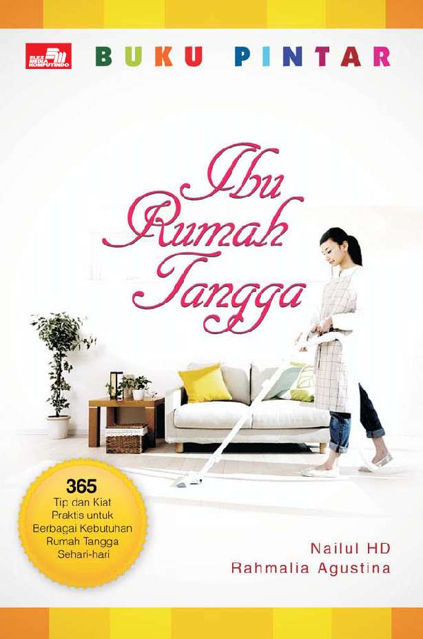 Buku Pintar Ibu rumah tangga : 365 Tip dan Kiat Praktis untuk Berbagai Kebutuhan Rumah Tangga Sehari-hari