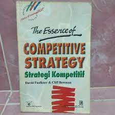 Strategi kompetitif = the essence of competitive strategy / David Faulkner, Cliff Bowman ; penerjemah, Endang Sih Prapti
