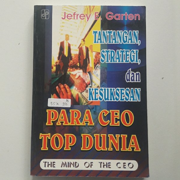Tantangan, Strategi, dan Kesuksesan Para CEO Top Dunia = The Mind of the CEO