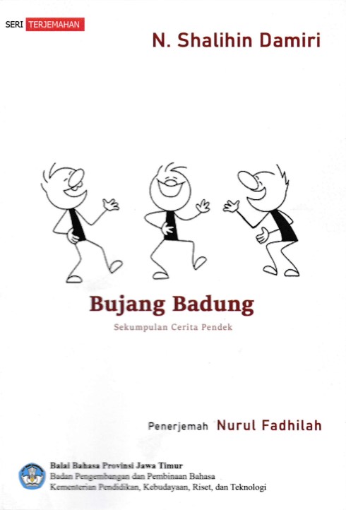Bujang Badung :  Sekumpulan Cerita Pendek / N. Shalihin Damiri ; Penerjemah, Nurul Fadhilah ; Penyunting, Dwi Laily Sukmawati ; Desain isi & Sampul, Alra Ramadhan