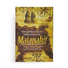 Kitab Sejarah Terlengkap Majapahit :  Ulasan Lengkap Pengaruh Kerajaan Majapahit Terhadap Wajah Indonesia / Teguh Panji