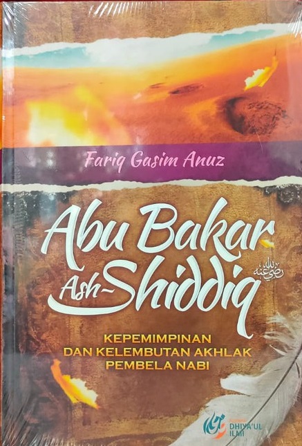 Abu Bakar Ash-Shiddiq :  Kepemimpinan dan Kelembutan Pembela Nabi / Fariq Gasim Anuz