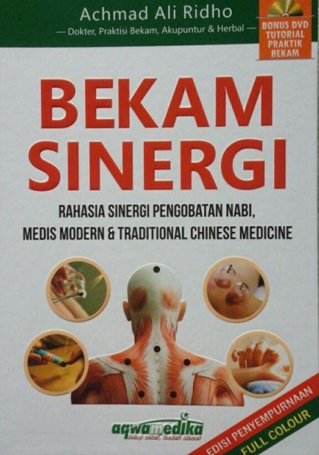 Bekam Sinergi : Rahasia Sinergi Pengobatan Nabi, Medis Modern dan Tradisional Chinese Medicine