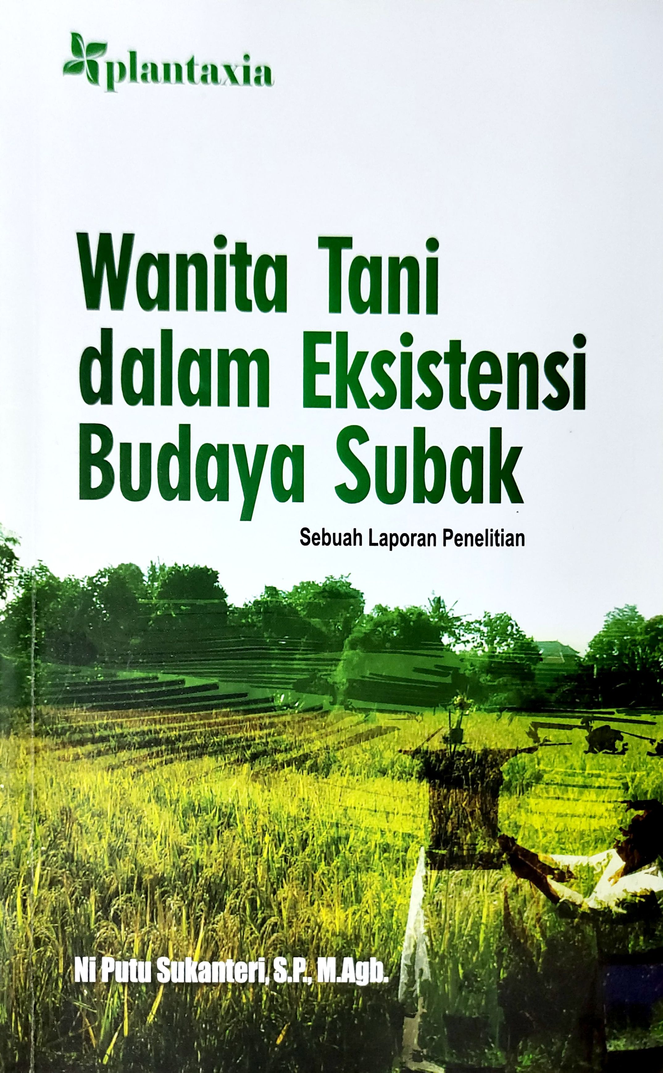 Wanita tani dalam eksistensi budaya Subak : sebuah laporan penelitian