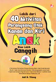 Lebih dari 40 aktivitas perangsang otak kanan dan kiri anak bisa lebih canggih