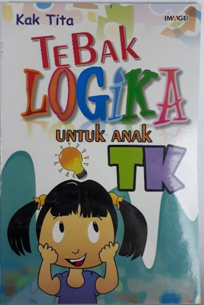 Tebak logika untuk anak TK / Tita ; penyunting, Ina
