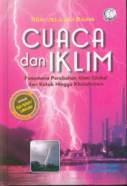 Cuaca dan Iklim : Fenomena Perubahan Alam Global dari Kutub Hingga Khatulistiwa