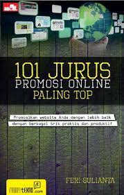 101 Jurus Promosi Online Paling Top :  Promosikan Website Anda Dengan Lebih Baik Dengan Berbagai Trik Praktis Dan Produktif / Feri Sulianta