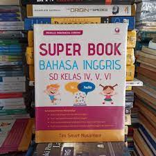 Super Book Bahasa Inggris SD kelas IV, V, VI / Tim Smart Nusantara ; editor, Tri Yuli Kurniawati, Rubby Meihardi