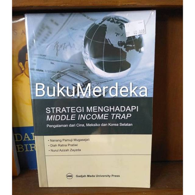 Strategi menghadapi middle income trap :  pengalaman dari China, Meksiko, dan Korea Selatan / Nanang Pamuji Mugasejati, Diah Ratna Pratiwi, Nurul Azizah Zayzda