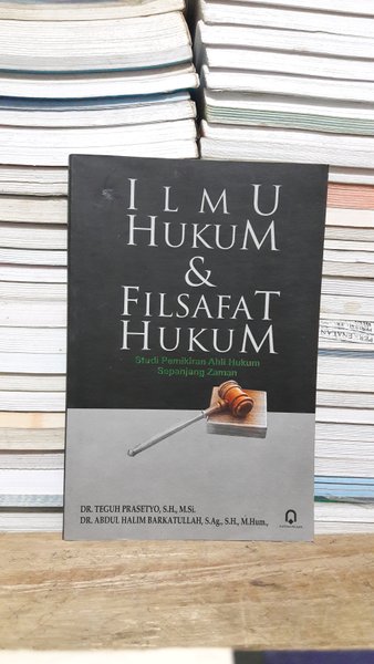 Ilmu hukum & filsafat hukum : studi pemikiran ahli hukum sepanjang zaman