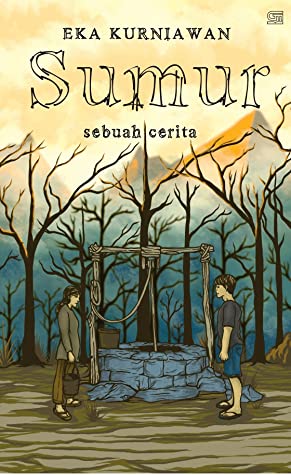 Sumur :  sebuah cerita / Eka Kurniawan ; editor, Mirna Yulistianti ; ilustrasi, Umar Setiawan