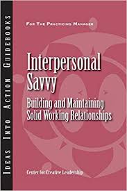 Interpersonal savvy :  building and maintaining solid working relationships / Biil Gentry; Kelly Hannum; Ancella Livers; Hughes Van Stichel; Meena Wilson; Sophia Zhao.