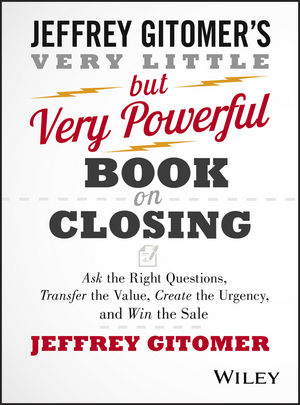 The very little but very powerful book on closing : ask the right questios, transfer the value, create the urgency, and win the sale
