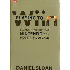 Playing to win : nitendo and the video games industry's greatest comeback