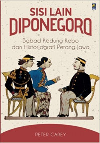 Sisi Lain Diponegoro : Babad Kedung Kebo dan Historigrafi Perang Jawa