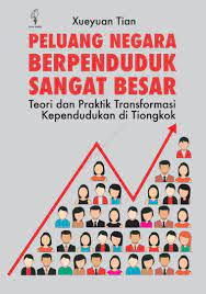 Peluang Negara Berpenduduk Besar : Teori dan Praktik Transformasi Kependudukan di Tiongkok