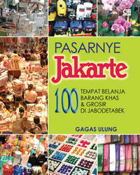 100 Tempat belanja barang khas dan grosir di jabodetabek / Gagas Ulung ; editor : Intarina, Hardiman