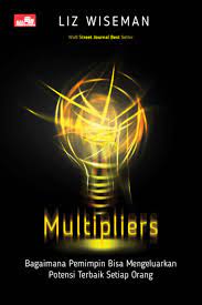 Multipliers : bagaimana pemimpin bisa mengeluarkan potensi terbaik setiap orang