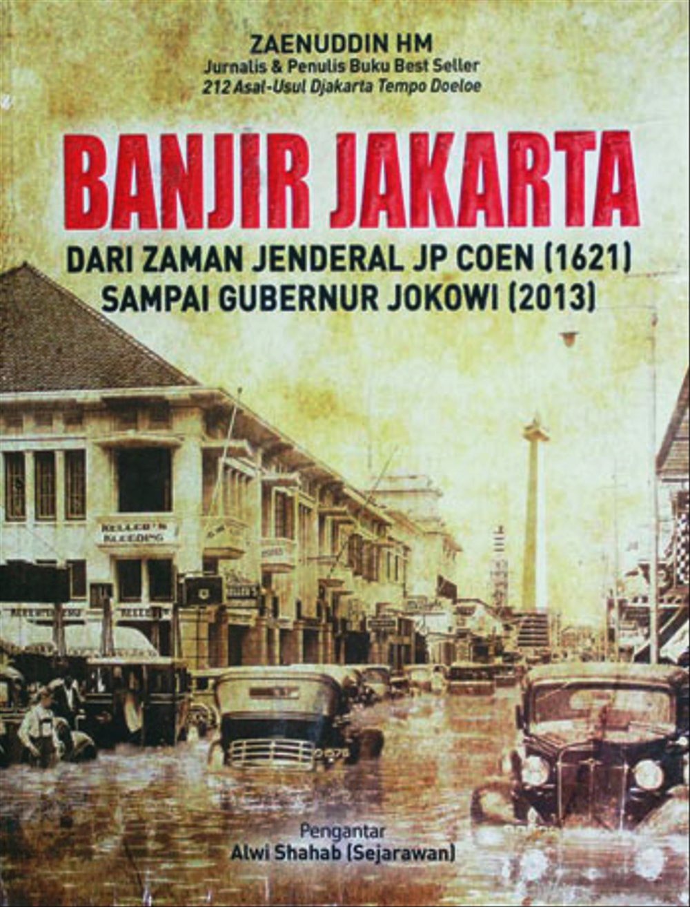 Banjir Jakarta dari Zaman Jendral JP Coen (1621) sampai Gubernur Jokowi (2013) / Zaenuddin HM; Penyunting. Daniel Bukit