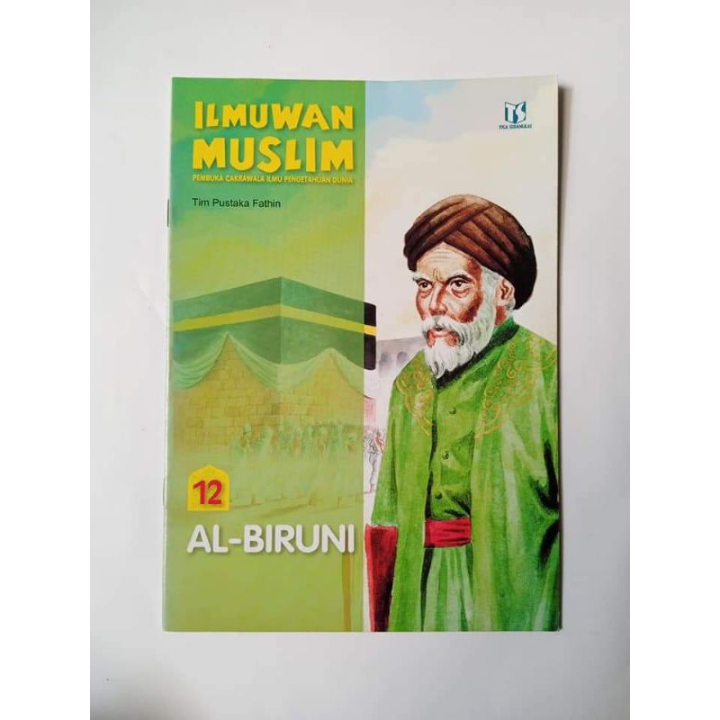 ILMUWAN Muslim Pembuka Cakrawala Ilmu Pengetahuan Dunia Jilid 12 : Al-Biruni; editor Dyah P Dan D. Liana