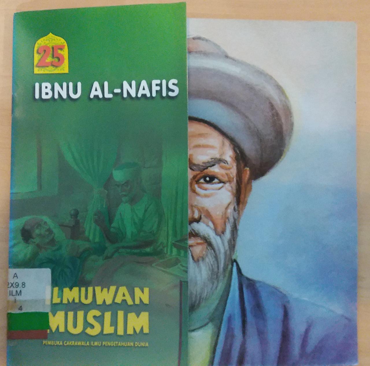 ILMUWAN Muslim Pembuka Cakrawala Ilmu Pengetahuan Dunia Jilid 25 : Ibnu Al=Nafis; editor Dyah P