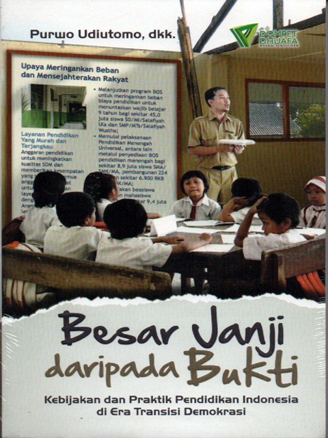 Besar Janji Daripada Bukti : Kebijakan dan Praktik Pendidikan Indonesia di Era Transisi Demokrasii