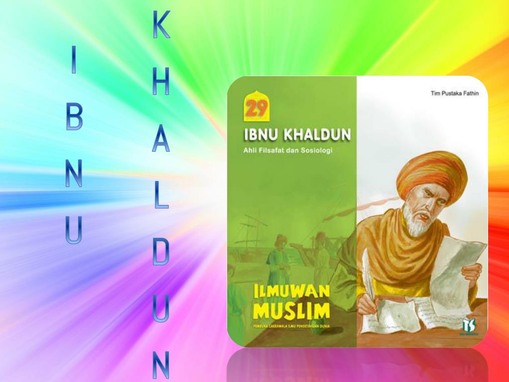 ILMUWAN Muslim Pembuka Cakrawala Ilmu Pengetahuan Dunia Jilid 29 : Ibnu Khaldun