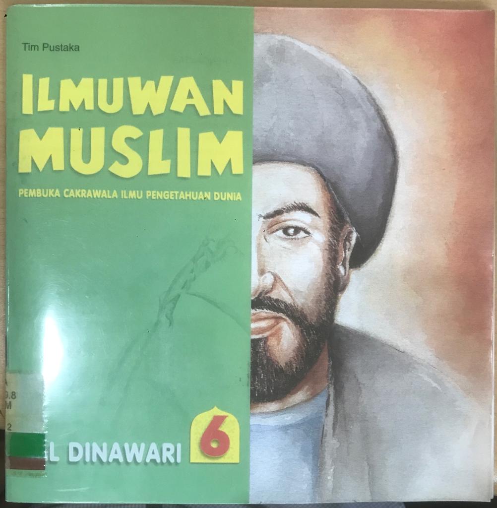 Ilmuwan Muslim Pembuka Cakrawala Ilmu Pengetahuan Dunia Jilid 6 : Al Dinawari; editor Dyah P Dan D. Liana