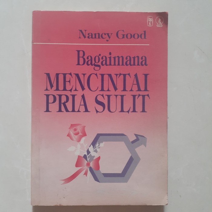 Bagaimana mencintai pria sulit / Nancy Good ; penerjemah, Petrus Bere