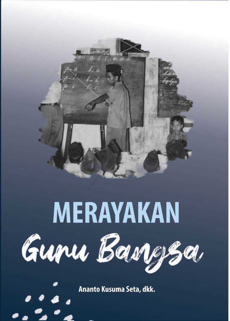 Merayakan guru bangsa / Ananto Kusuma Seta, Neng Dara Afifah, Noer Fauzi Rachman, Setyo Ramadi ; editor, Mirza Heviko ; penata letak, Ratih Rahayu ; perancang sampul, Reyna Talitha ; periset foto, Barak Aziz Malinggi
