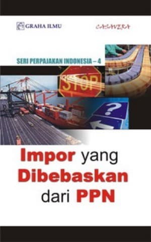 Seri Perpajakan Indonesia-4 : Impor yang dibebaskan dari PPN