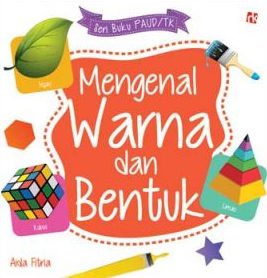 Seri Buku PAUD/TK : Mengenal Warna dan Bentuk