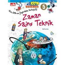 100% Science :  Zaman Sains Teknik / Yun-Kon, Koh; Alih bahasa, Endah  Nawang Novianti