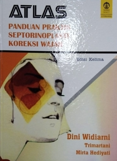 Atlas panduan praktis septorinoplasti koreksi wajah / editor, Dini Widiarni ; ilustrator, Dini Widiarni, Sigit Pradityo, Widi Priyanto
