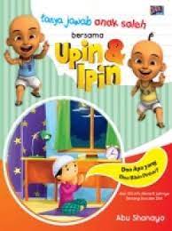 Tanya jawab anak saleh bersama upin dan ipin :  doa dan zikir / Abu Shanaya ; penyunting, Dadan Ramadhan, Huda Wahid