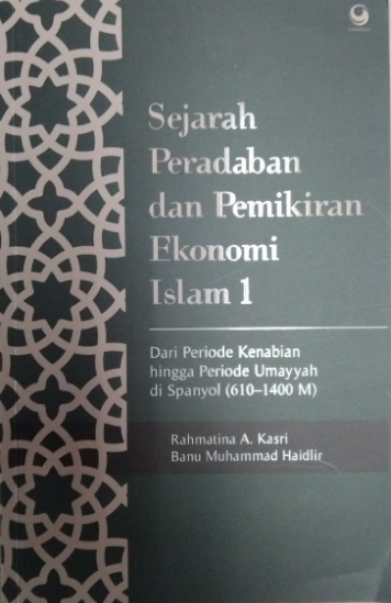 Sejarah peradaban dan pemikiran ekonomi islam 1 : dari periode kenabian hingga periode umayyah di spanyol (610-1400 M)