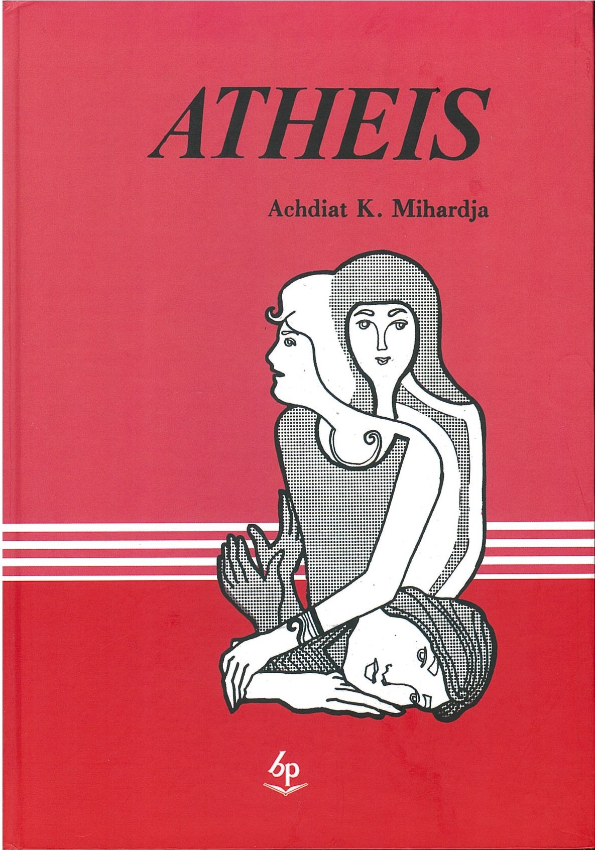 Atheis / Achdiat K. Mihardja ; editor, Huri Yani ; penata letak, Rahmawati ; perancang sampul dan ilustrasi, Ali Ibnu Husein