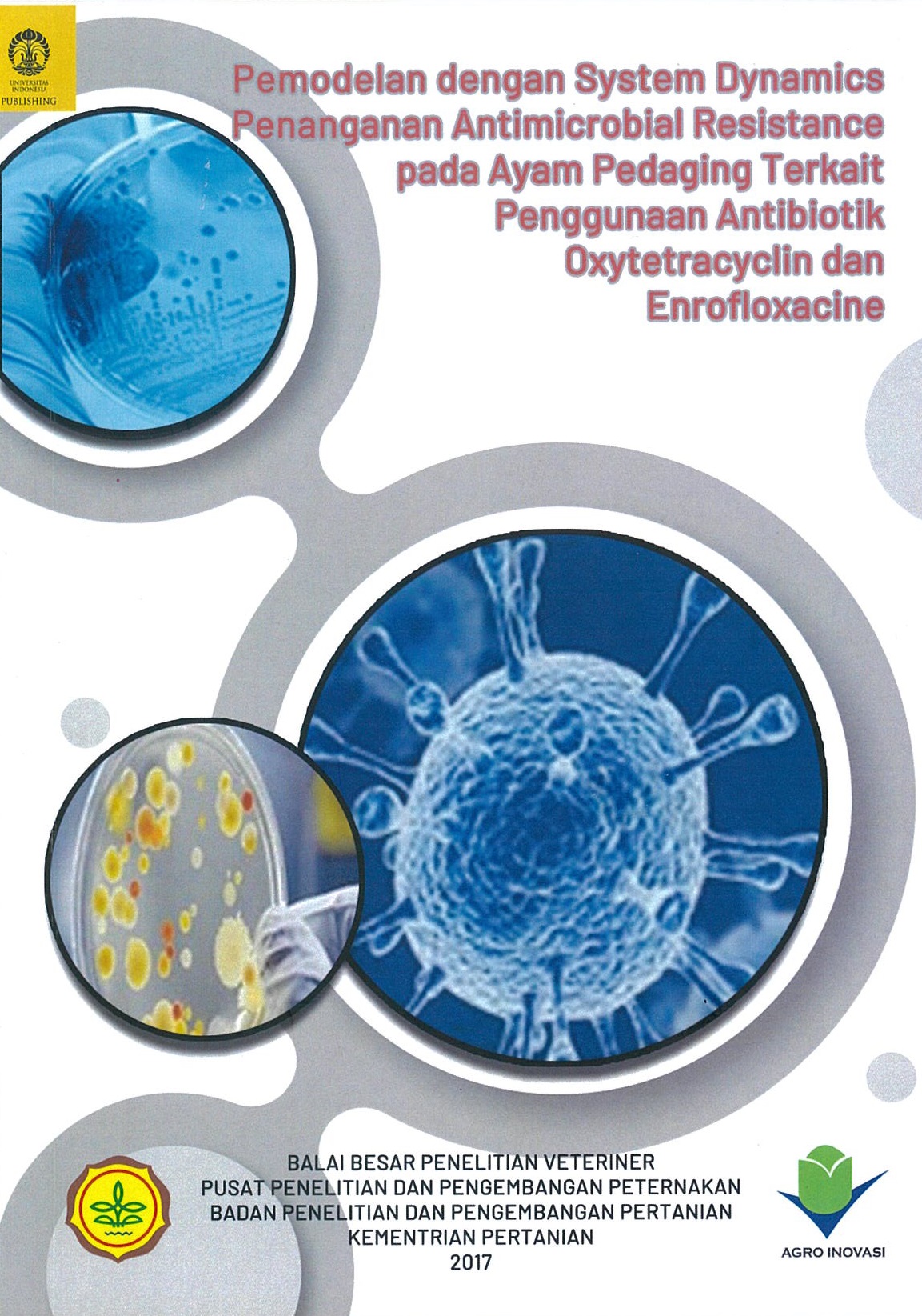 Pemodelan dengan system dynamics penanganan antimicrobial resistance pada ayam pedaging terkait penggunaan antibiotik oxytetracyclin dan enrofloxacine