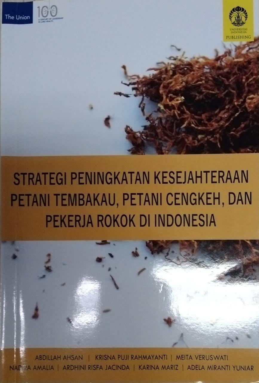 Strategi peningkatan kesejahteraan petani tembakau, petani cengkeh, dan pekerja rokok di indonesia / Abdillah Ahsan, Krisna Puji Rahmayanti, Meita Veruswati, Nadira Amalia, Ardhini Risfa Jacinda, Karina Mariz, Adela Miranti Yuniar