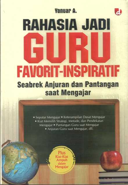 Rahasia jadi guru favorit-inspiratif : seabrek anjuran dan pantangan saat mengajar