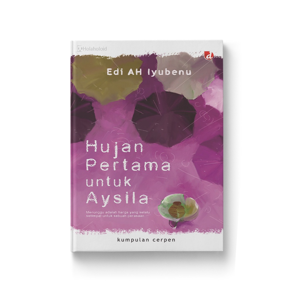 Hujan pertama untuk aysila / Edi AH Iyubenu ; editor, Muhajjar Saratini, Misni Perjiati