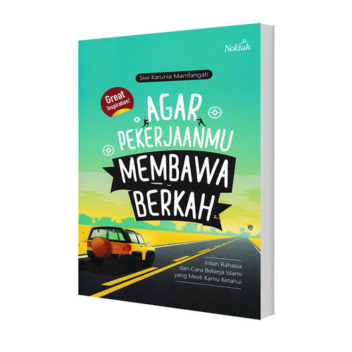 Agar pekerjaanmu membawa berkah :  inilah rahasia dan cara bekerja islami yang mesti kamu ketahui / Siwi Karunia Mamfangati ; editor, Maulana Ariifuddin