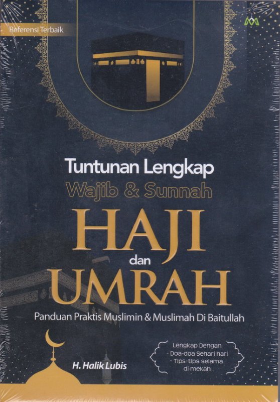Tuntunan lengkap wajib & sunnah haji dan umrah : panduan praktis muslimin & muslimah di baitullah