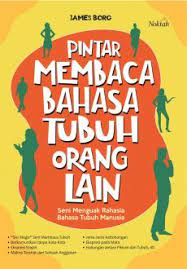 Pintar membaca bahasa tubuh orang lain : seni menguak rahasia bahasa tubuh manusia