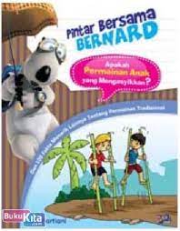 Pintar bersama bernard : Dan 100 fakta menarik lainnya tentang permainan tradisional