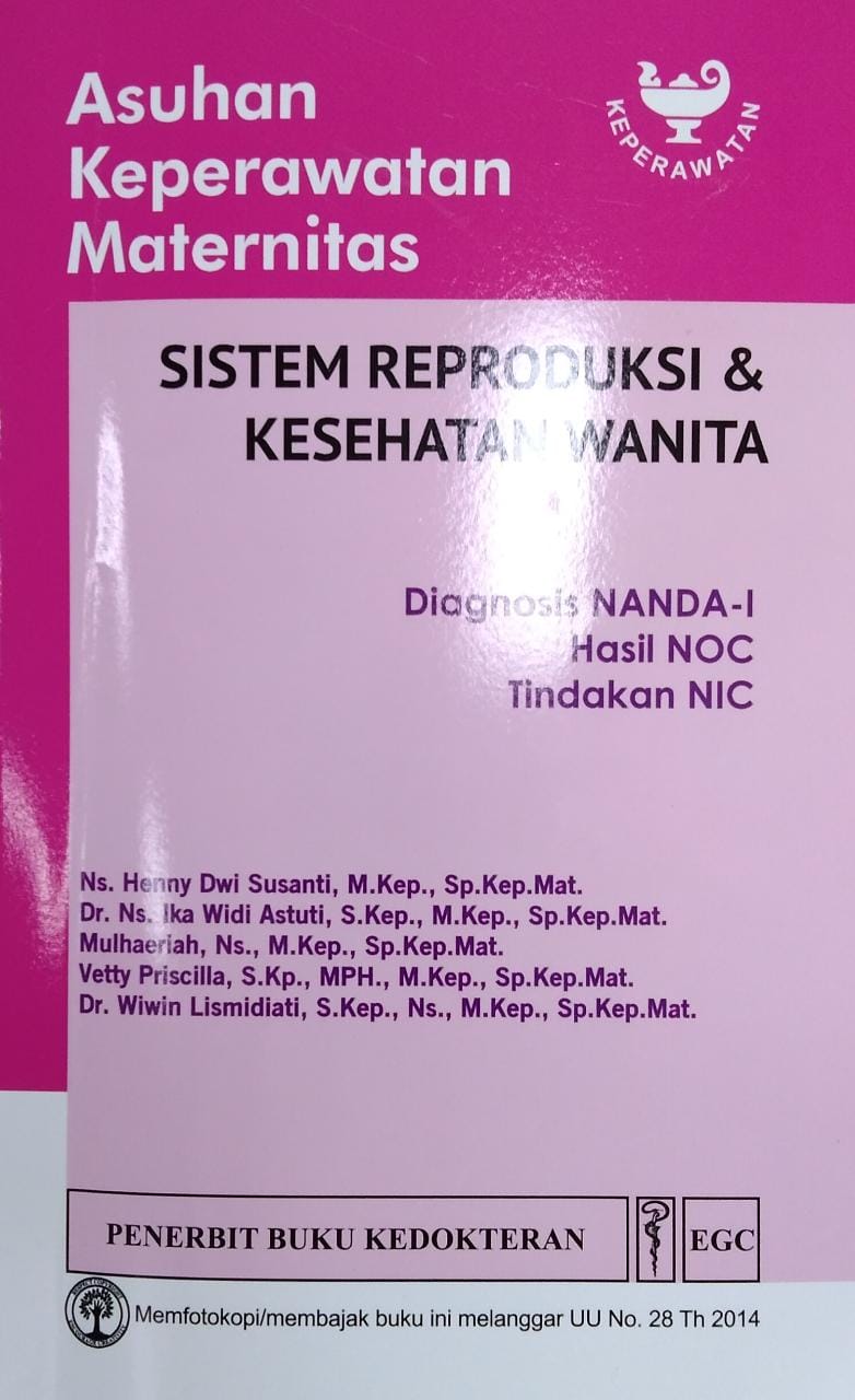 Asuhan keperawatan maternitas :  diagnosis NANDA-I, hasil NOC, tindakan NIC: sistem reproduksi & kesehatan wanita / Henny Dwi Susanti, Ika Widi Astuti, Mulhaeriah, Vetty Priscilla, Wiwin Lismidiati ; editor, Dini Kurniawati ; editor penyelaras, Afriezal Kamil, Bhetsy Angelina