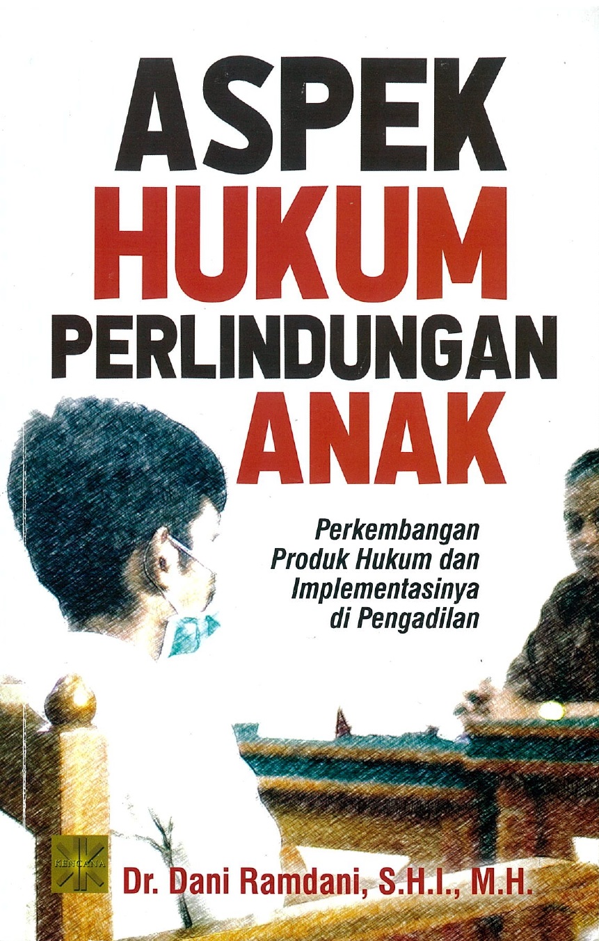 Aspek hukum perlindungan anak :  perkembangan produk hukum dan implementasinya di pengadilan / Dani Ramdani ; desain sampul, Irfan Fahmi ; penata letak, Hasimsyah Samosir