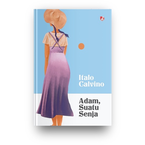 Adam, suatu senja / Italo Calvino ; penerjemah, Afris Irwan ; penyunting, Tia Setiadi